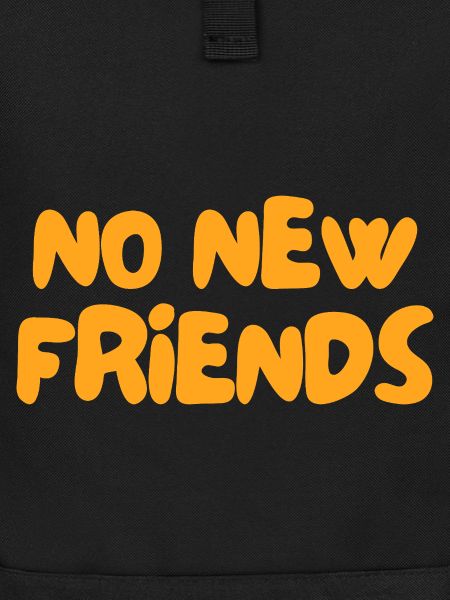 no new friends