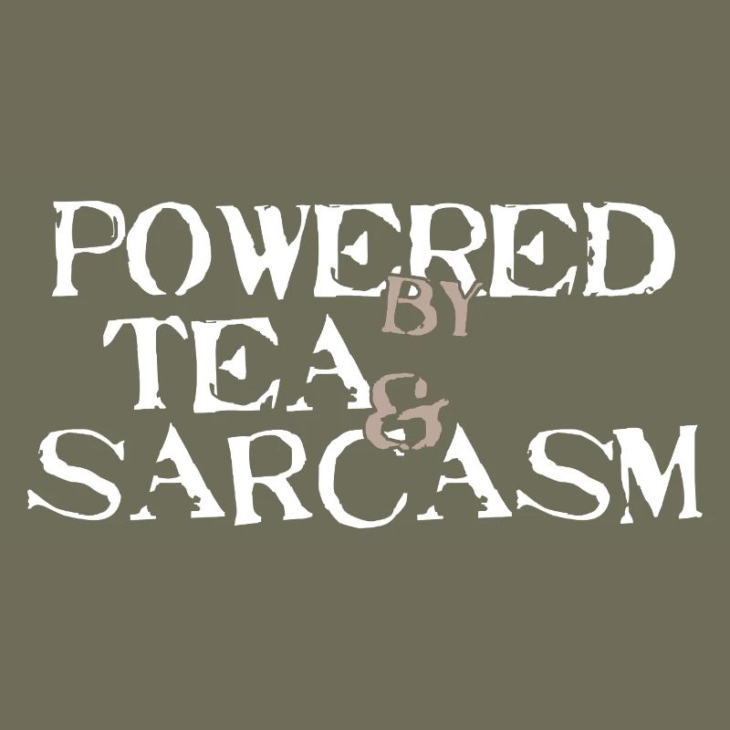 Powered by Tea &amp; Sarcasm