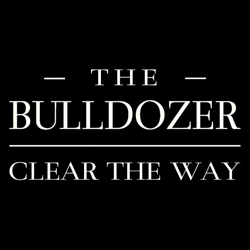 Clear the way - Bulldozer