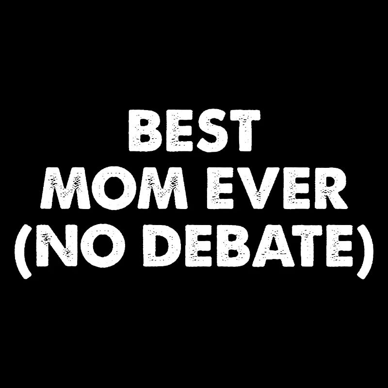 Best Mom Ever No Debate