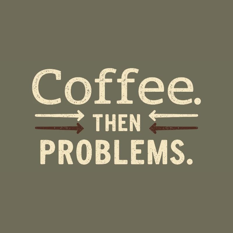 Kaffee, dann Probleme Spruch