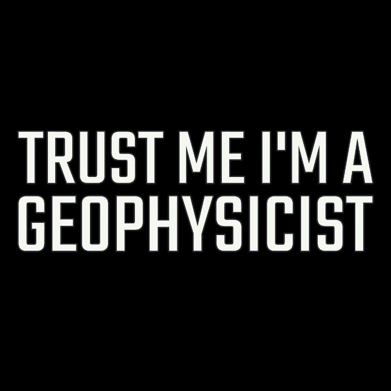 Geophysicist Trust Me Geophysics