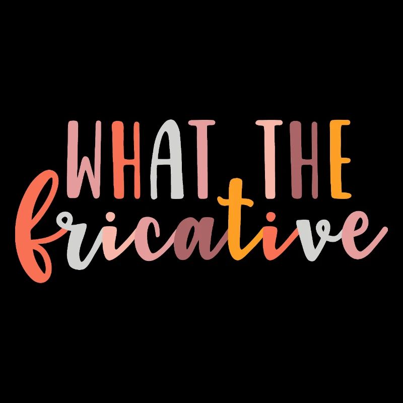 What the Fricative
