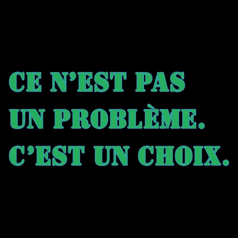 THAT'S NOT A PROBLEM. IT'S A CHOICE.