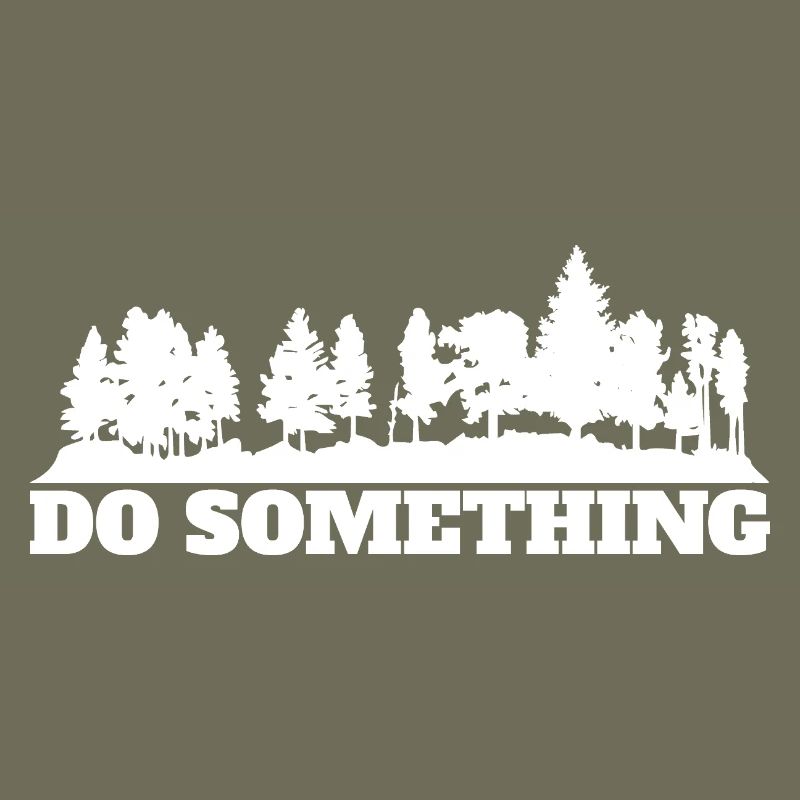 Do Something Spruch Wald Bäume Umwelt Naturschutz
