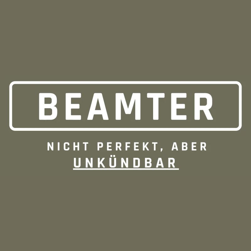 Beamter! Unkündbare Perfektion