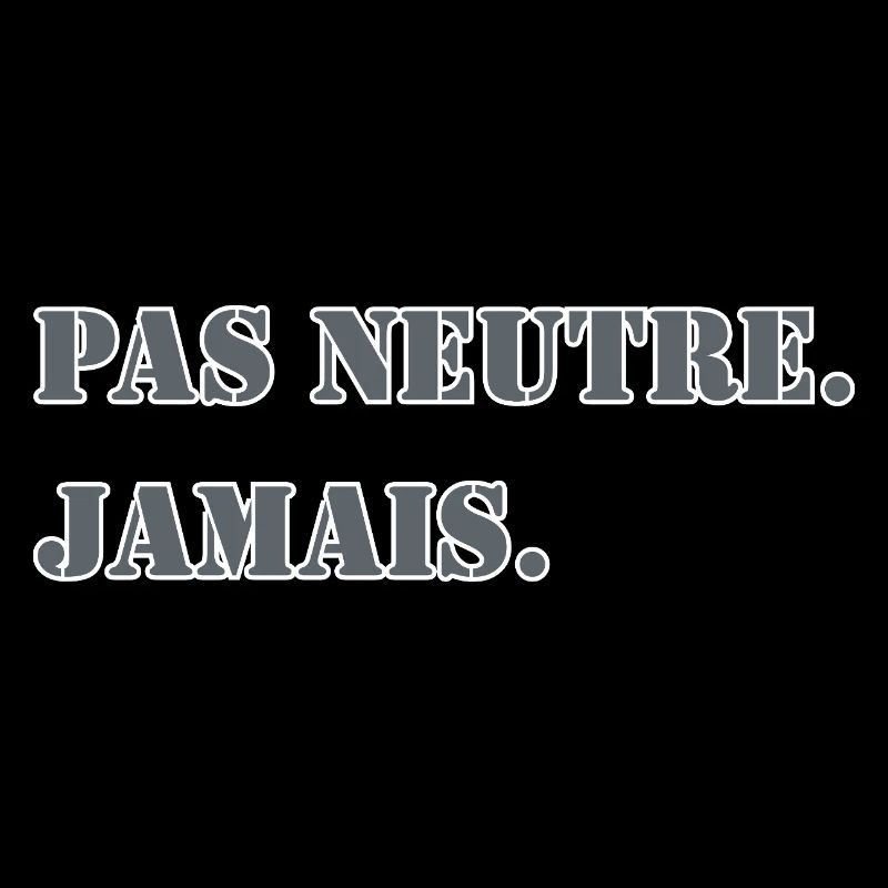 NOT NEUTRAL. NEVER.