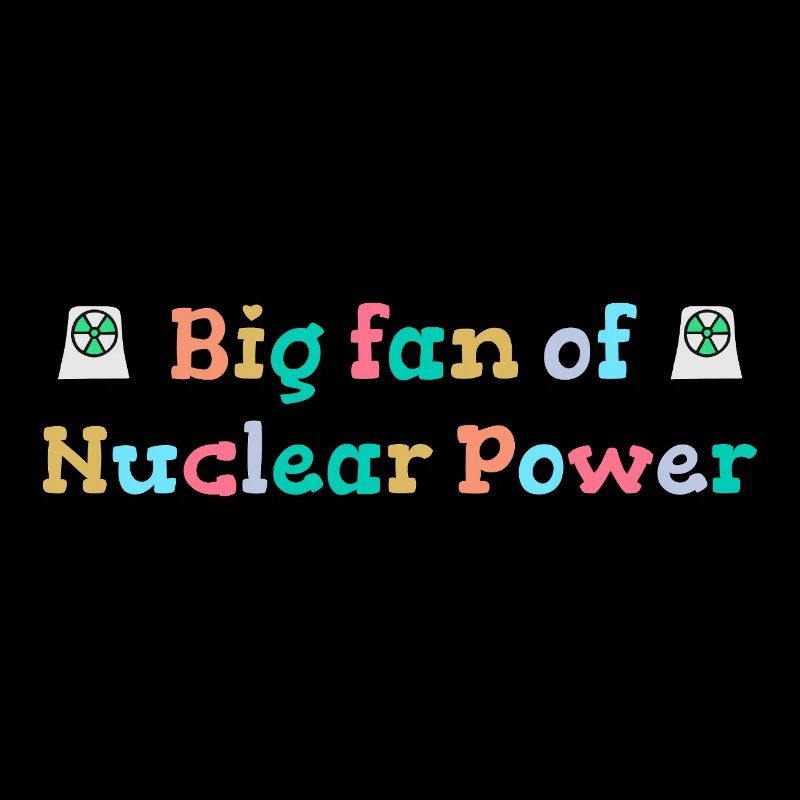 Großer Fan von Kernenergie