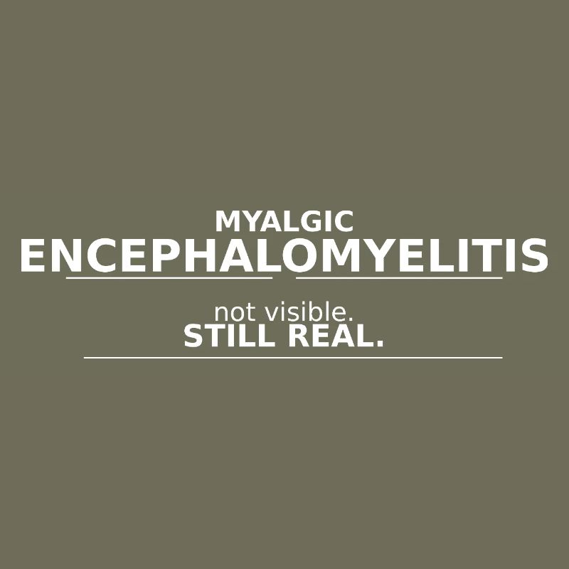 Myalgic encephalomyelitis not visible. still, real.
