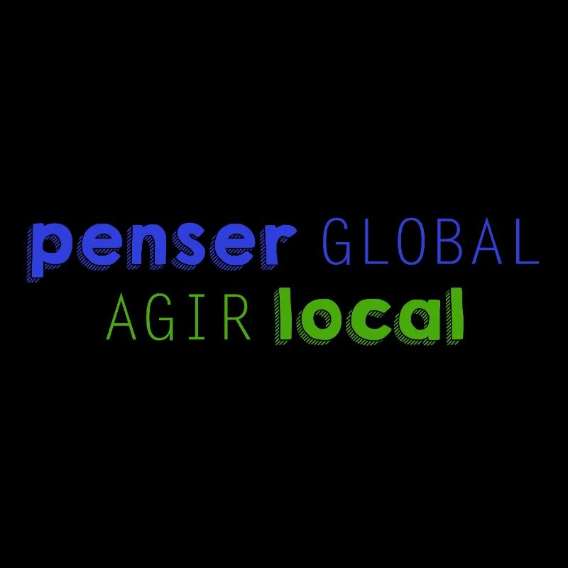 Think GLOBAL, Act LOCAL