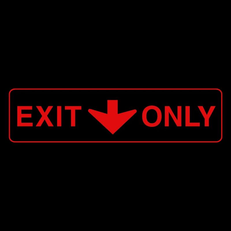 Exit Only - funny gift
