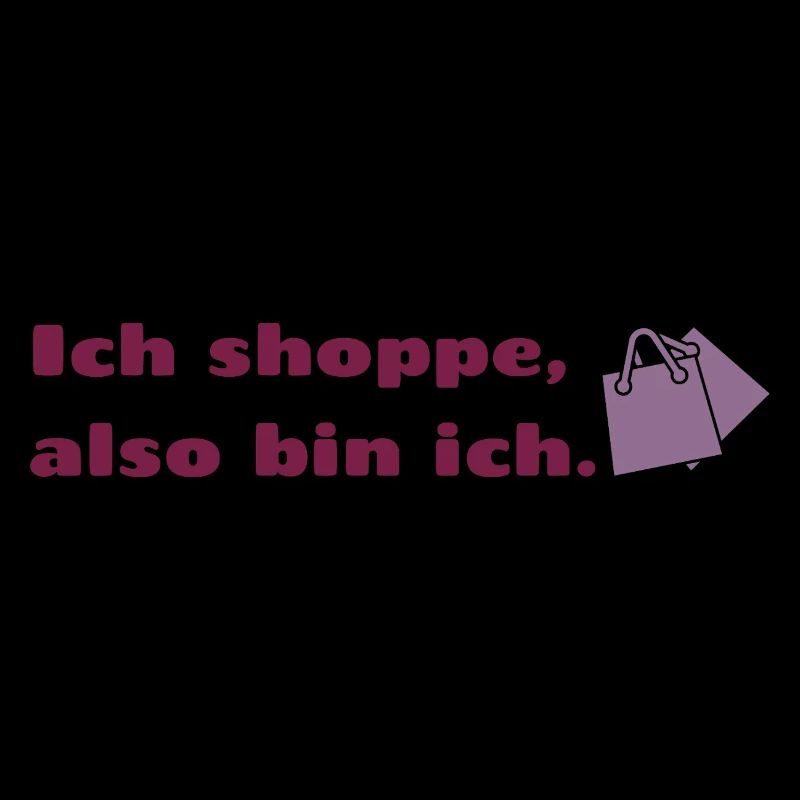 Ich shoppe also bin ich.