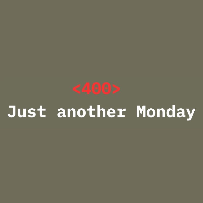 <400> Just Another Monday | Dev Humor