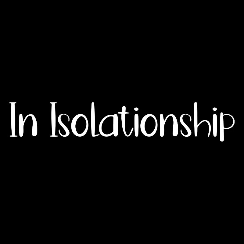 In Isolationship