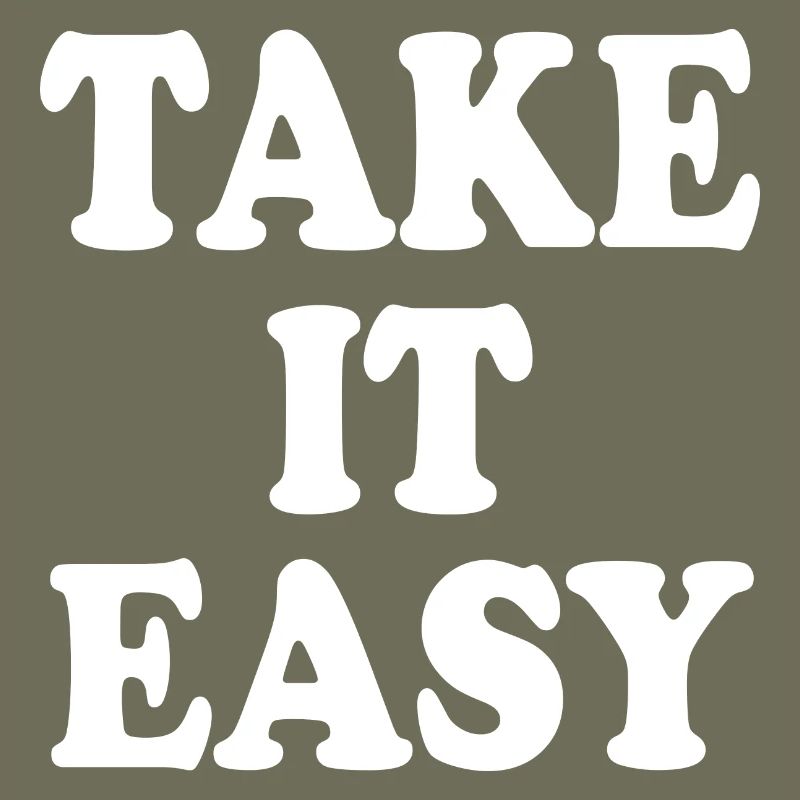 Take it easy