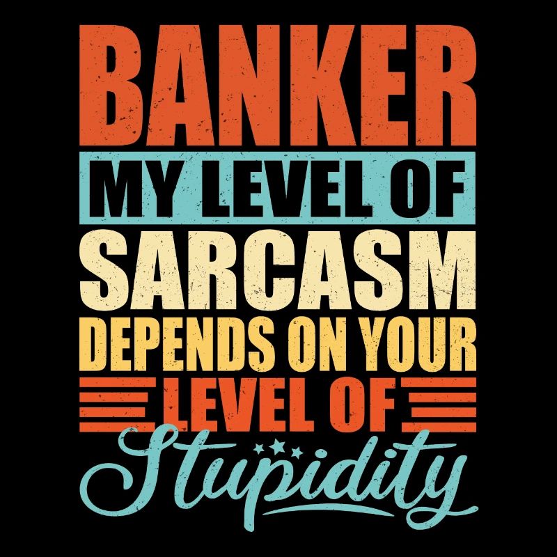 Banker sarcasm Banker
