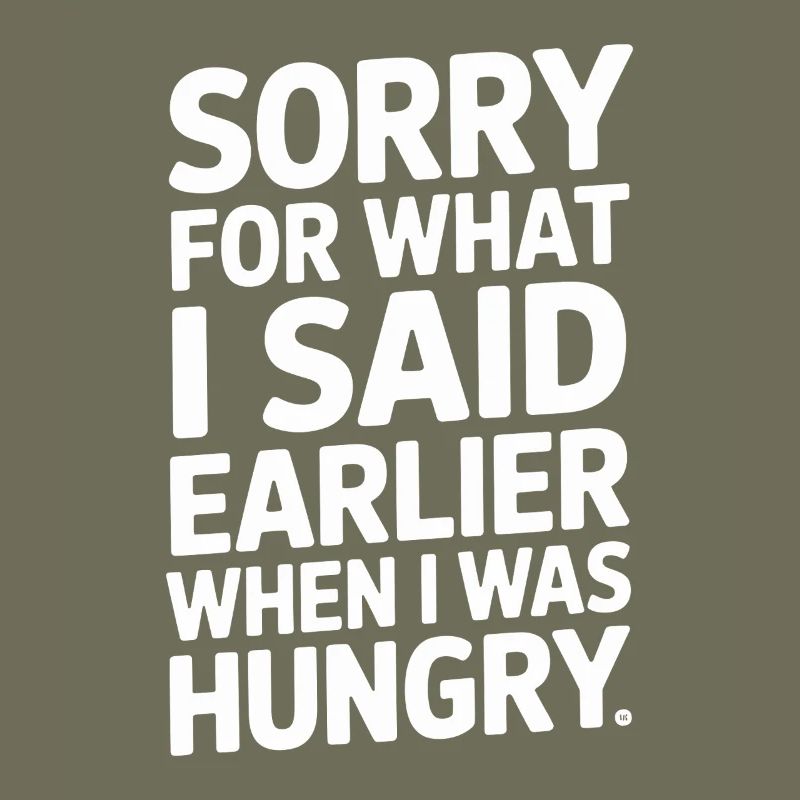 Désolé pour ce que j’ai dit plus tôt quand j’avais faim
