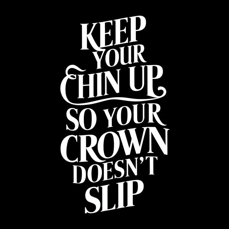 Keep Your Chin Up So Your Crown Doesn't Slip