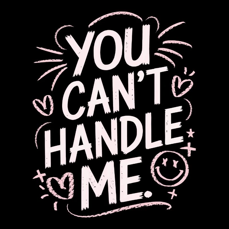 You Can Not Handle Me
