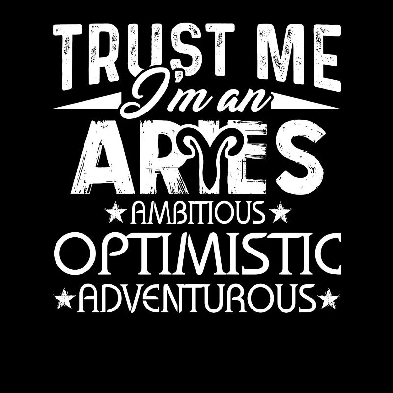 Trust Me I'm An Aries Ambitious Optimistic