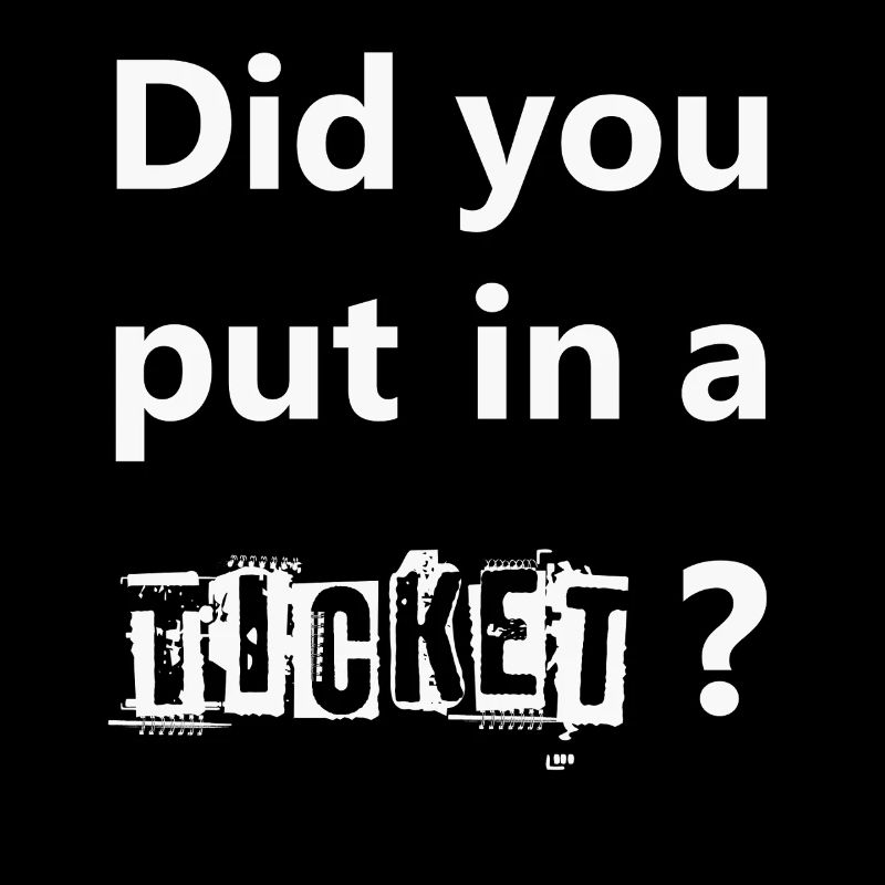 DID YOU PUT IN A TICKET – IT Admin PC Humor Witze