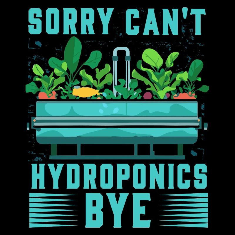 Sorry can't Hydroponics Bye