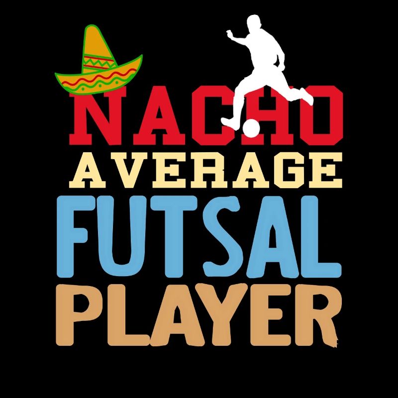 Nacho Average Futsal Player Funny Pun Odds