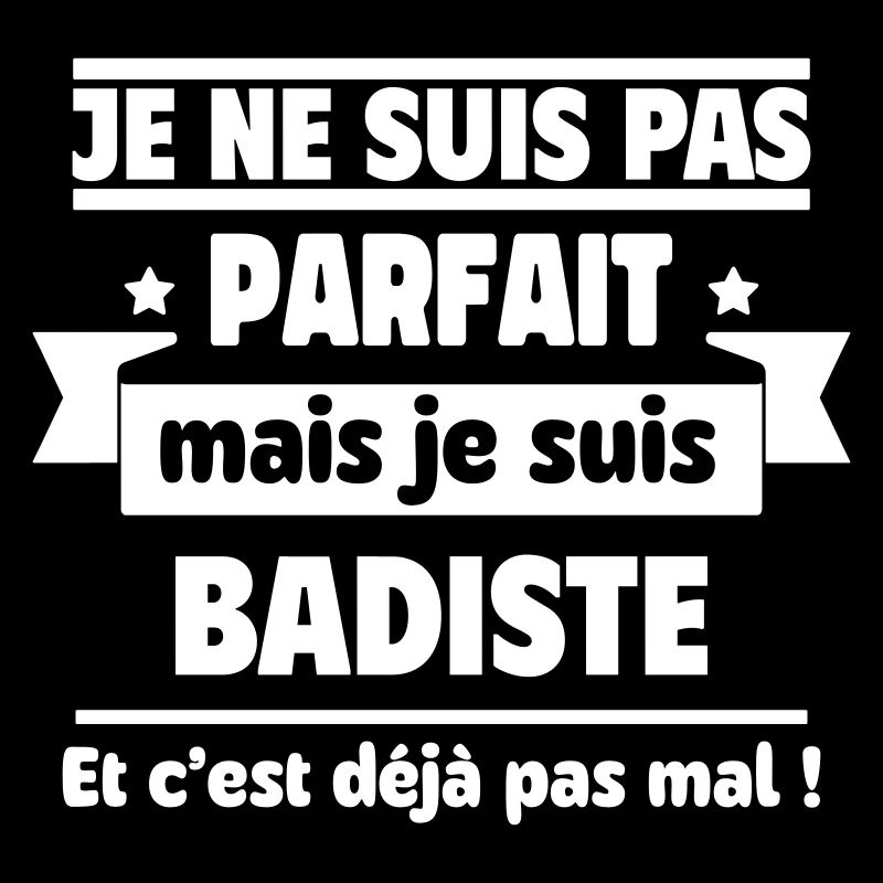 Pas parfait, mais badiste,badminton