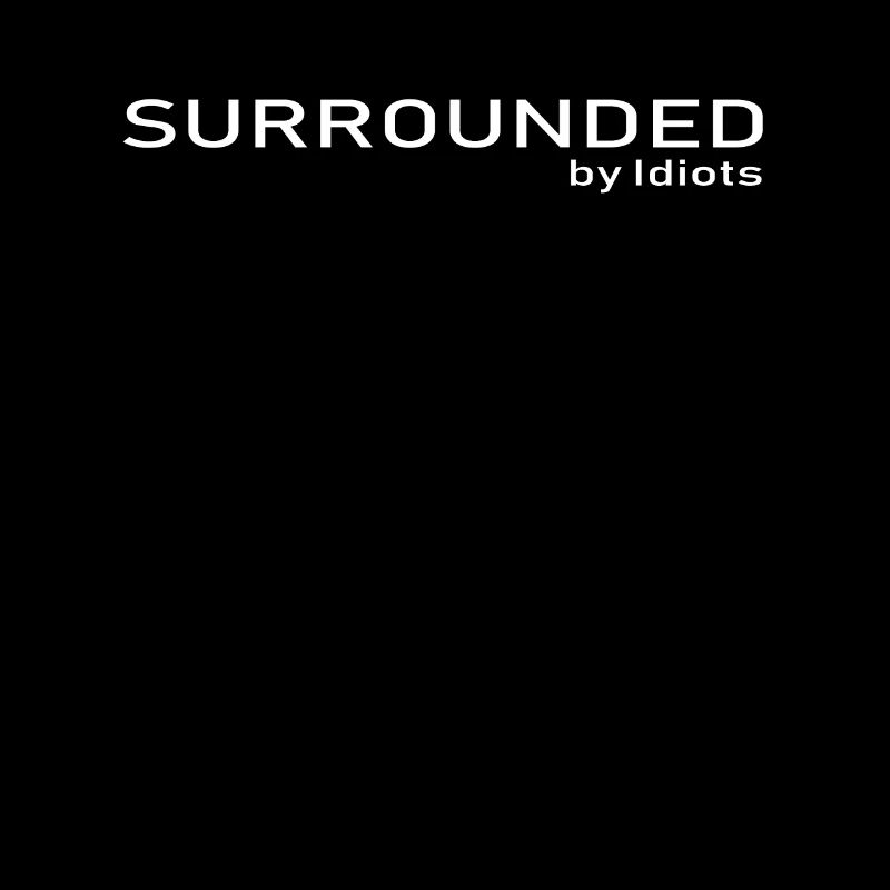 FunShirt Surrounded By Idiots