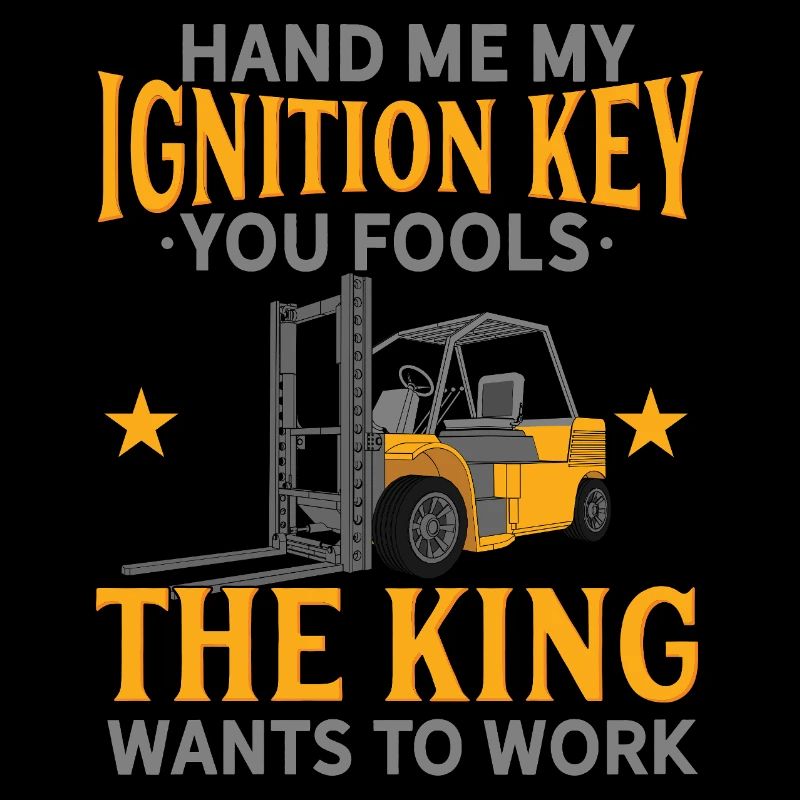 Hand Me My Ignition Key Forklift Operator King Art
