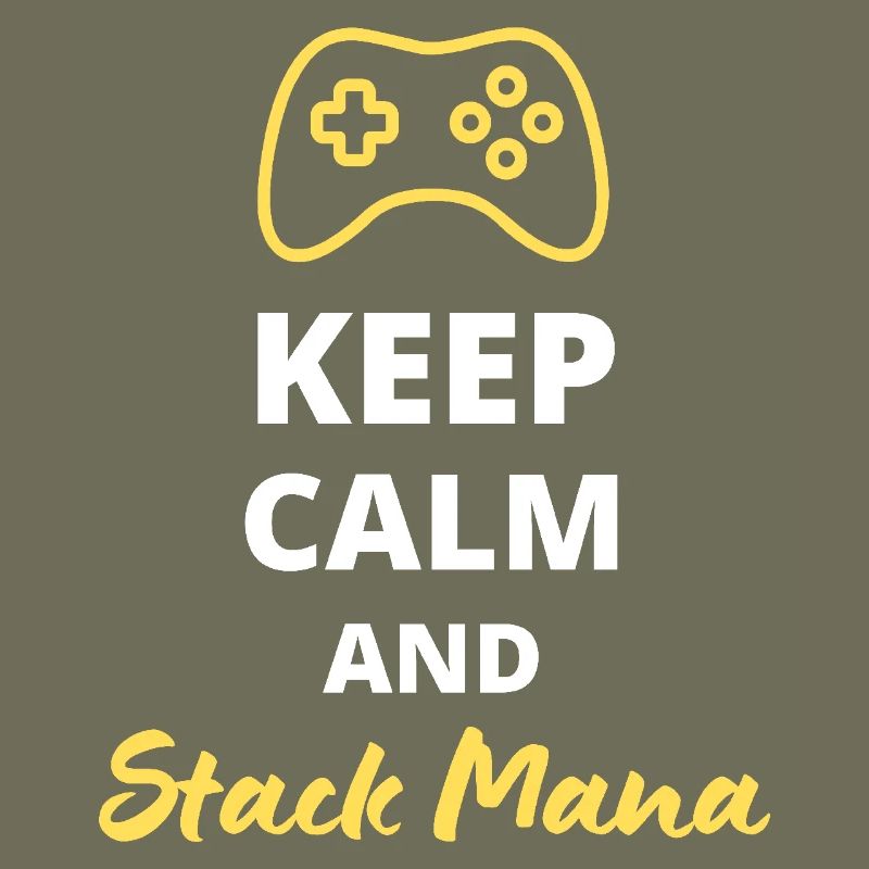Keep Calm and Stack Mana - Perfect for Magi