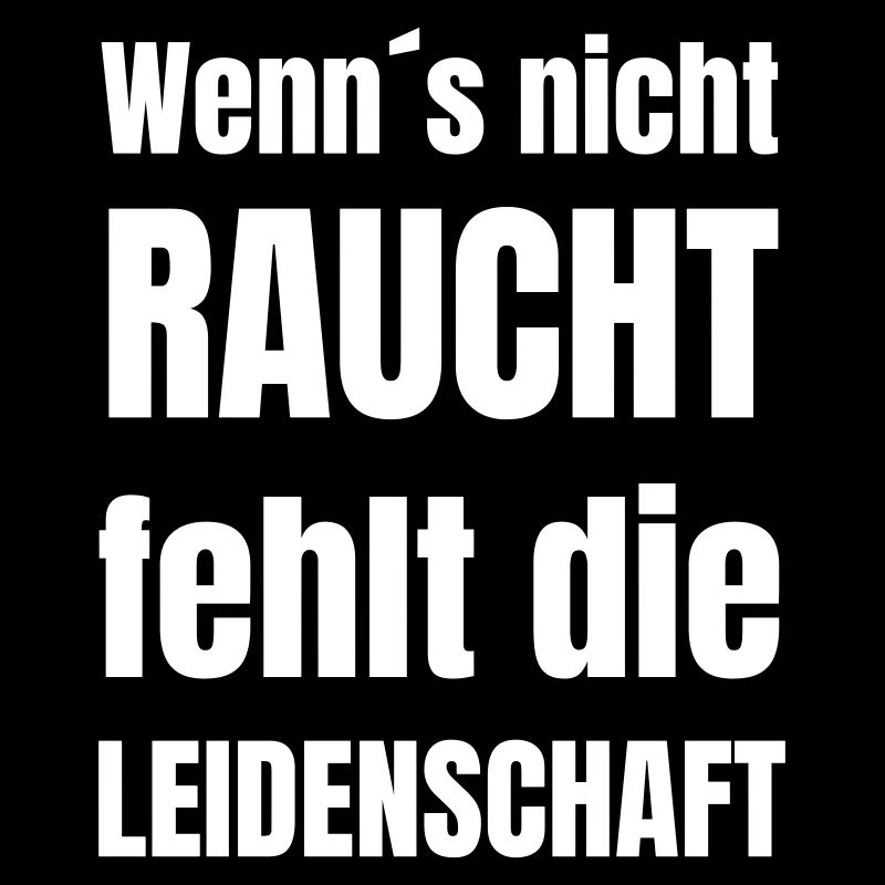 Wenn´s nicht raucht, fehlt die Leidenschaft!