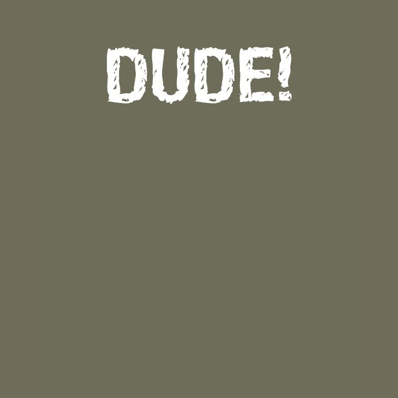 Dude!