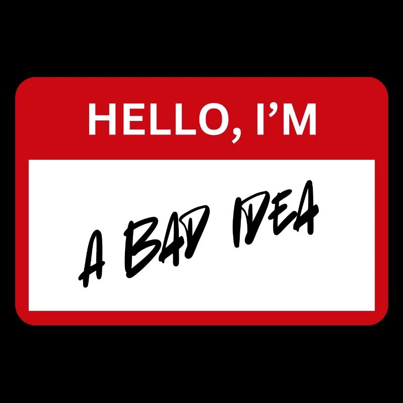 Bad Idea