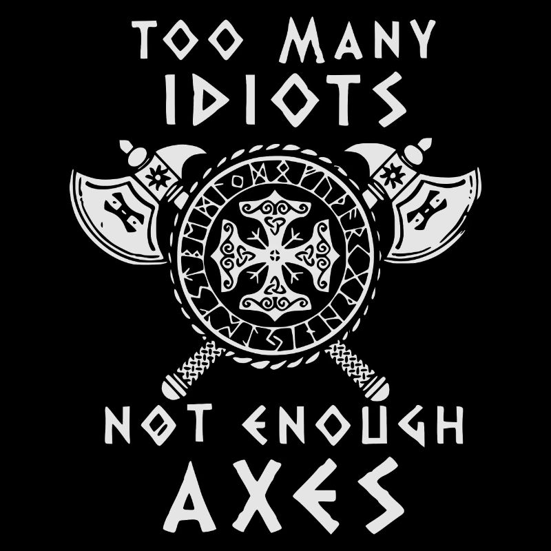 TROP D’IDIOTS - PAS ASSEZ DE HACHES - Vikings