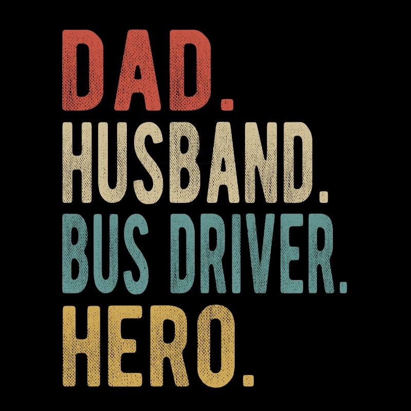 Bus Driver Dad Husband Hero