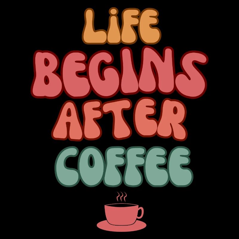 Life Begins After Coffee