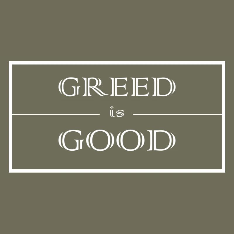 Greed is good