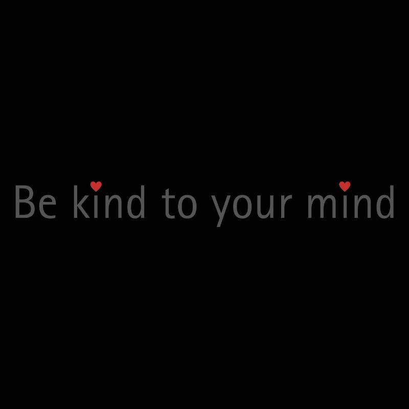 BE KIND TO YOUR MIND