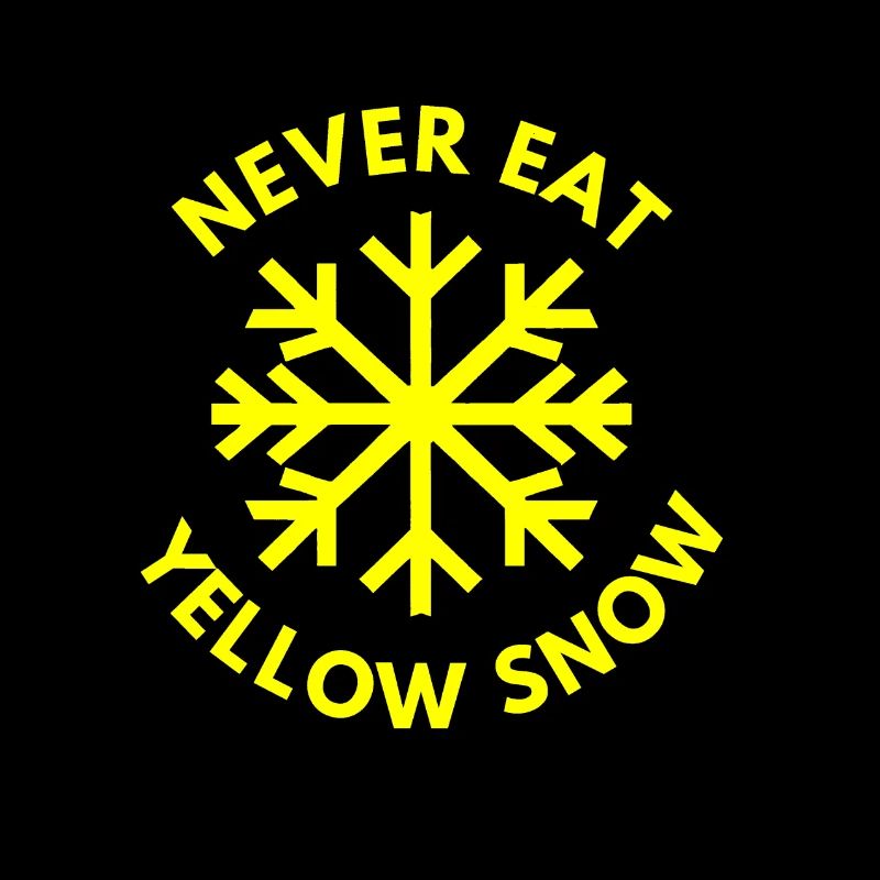 Never eat yellow snow!
