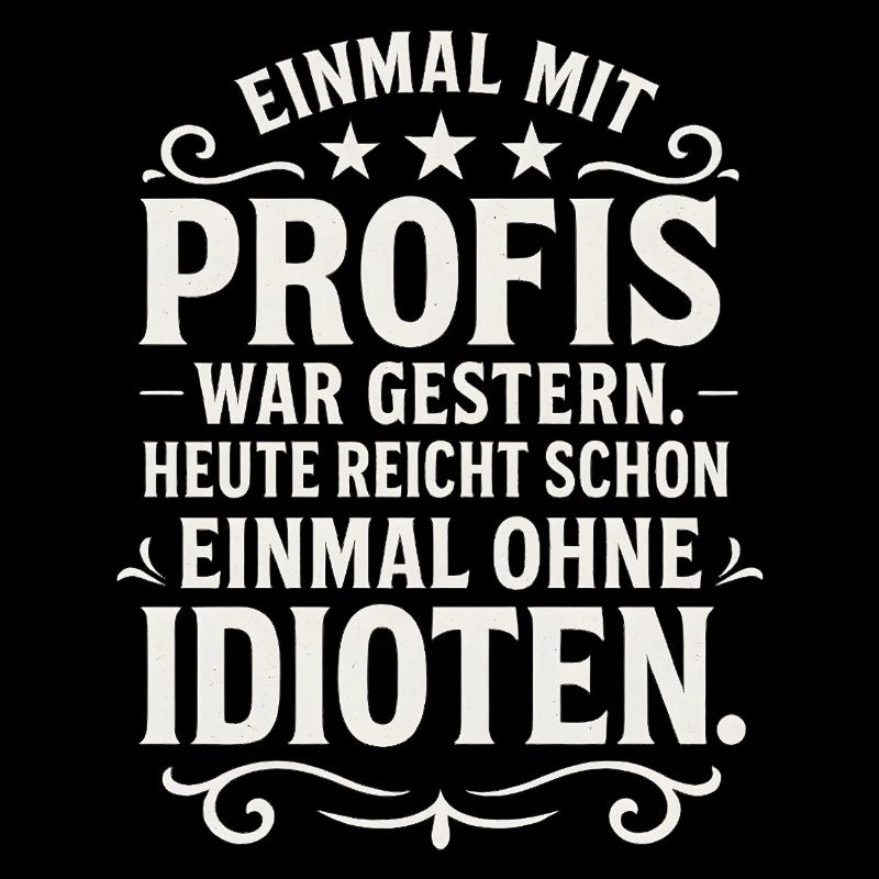 Einmal mit Profis Arbeiten Lustiger Spruch