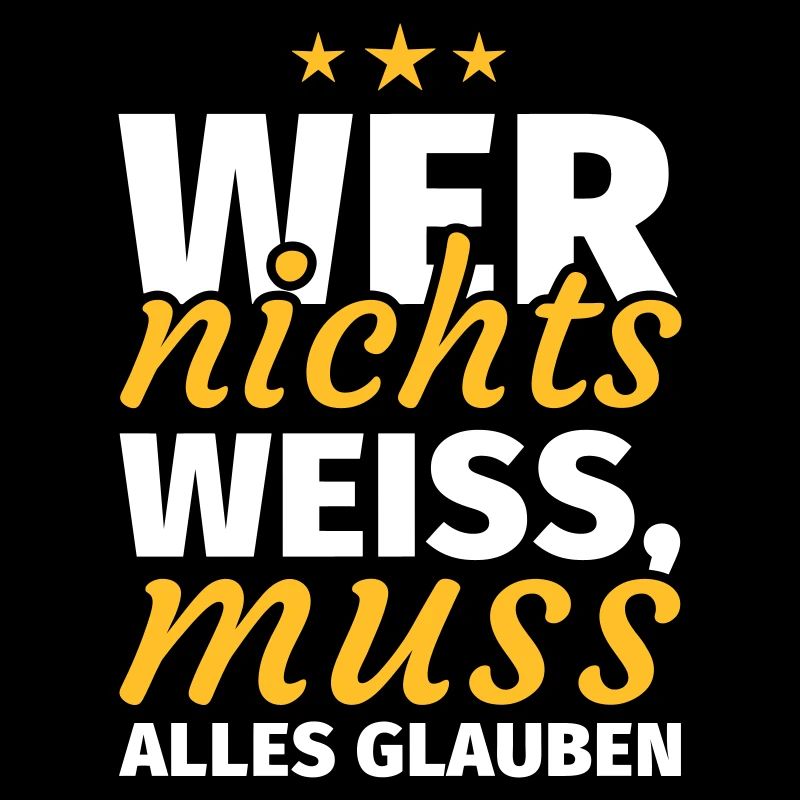 Wer nichts weiss muss alles glauben