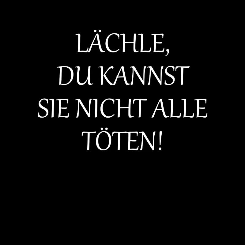Lächle, Du kannst sie nicht alle töten