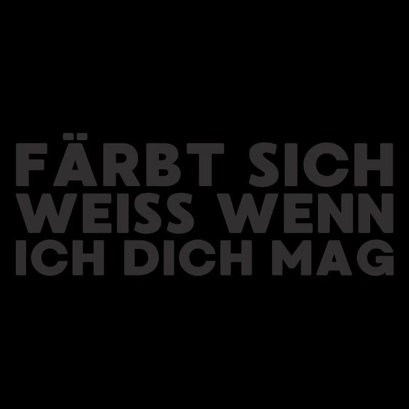 Färbt sich weiß, wenn ich dich mag