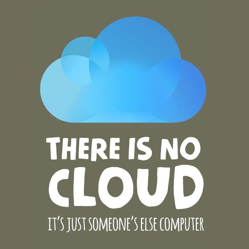 there is no cloud it's just someone else computer
