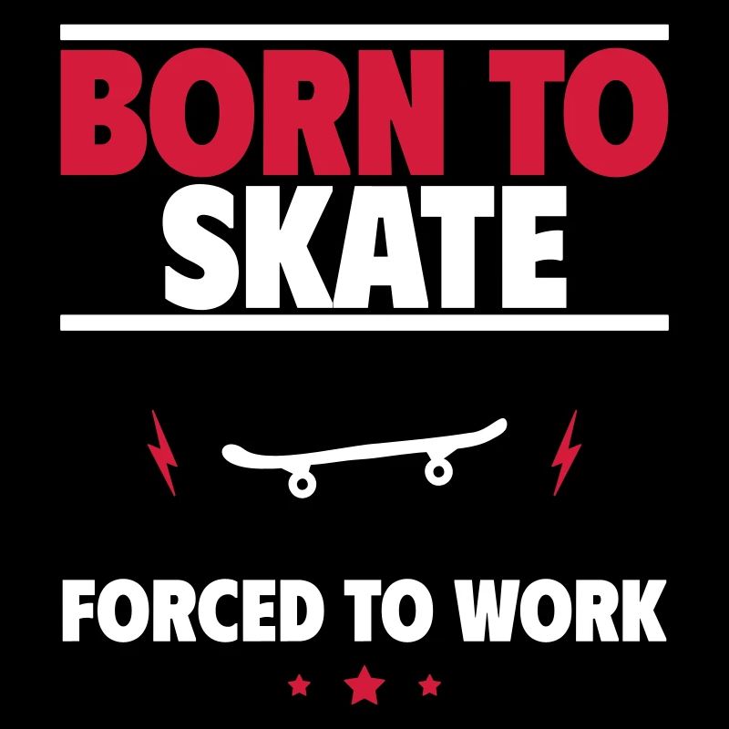 Born to skate, skateboard