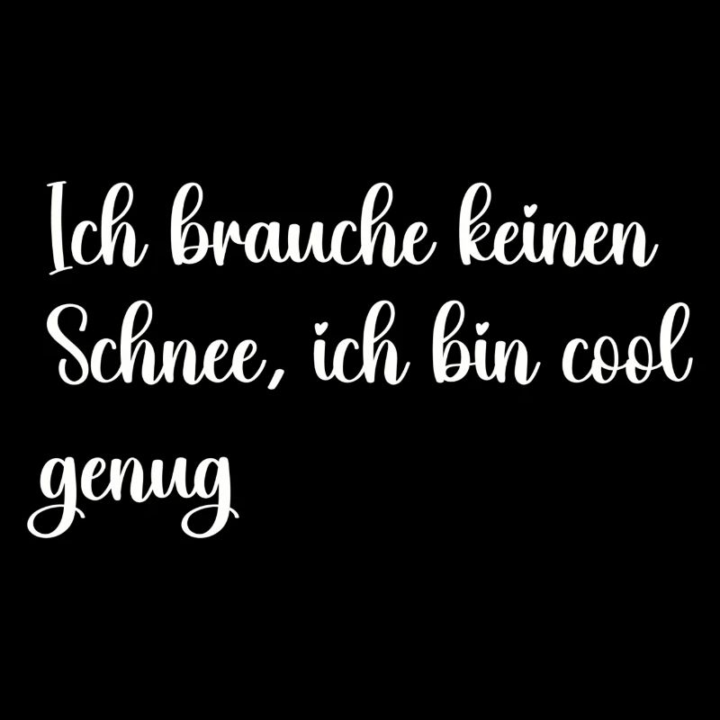 Ich brauche keinen Schnee ich bin cool genug