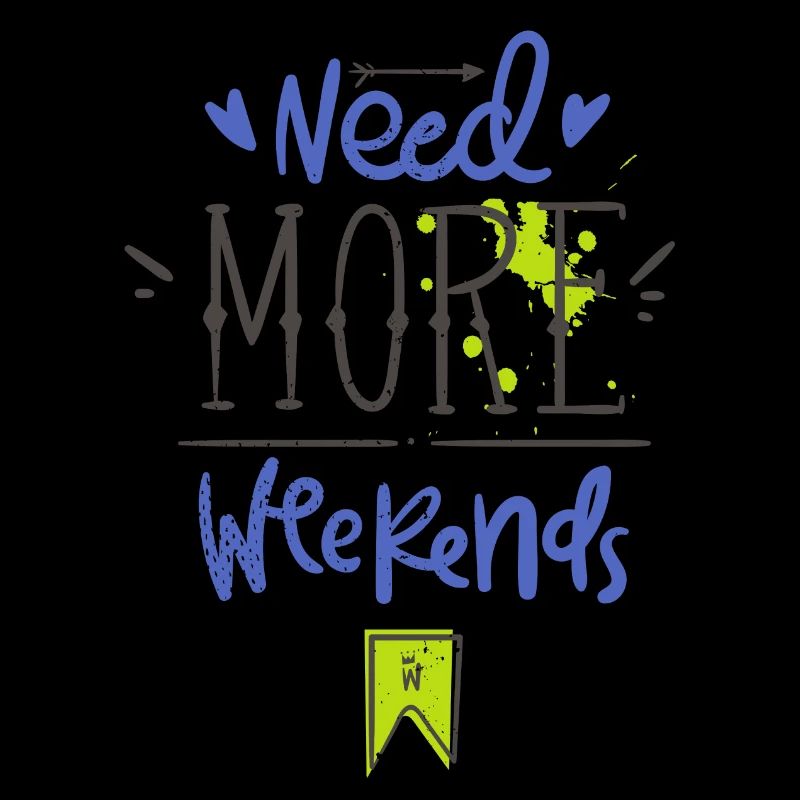 Need more weekends-Text