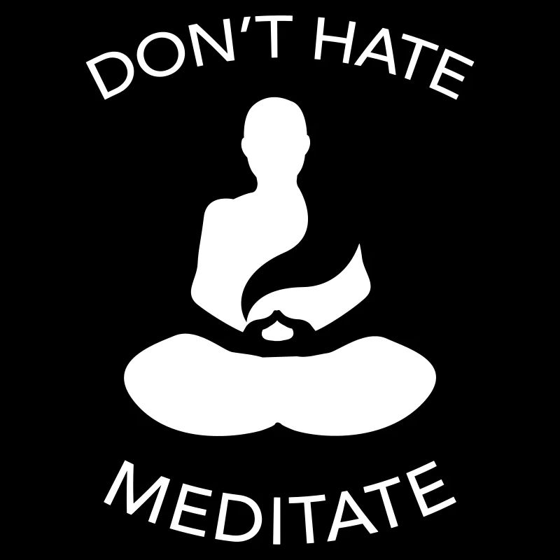 Don't Hate Meditate