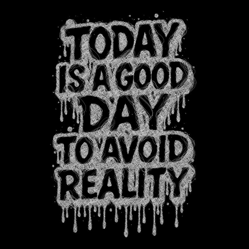 Today is a good day avoid reality Spruch träumen